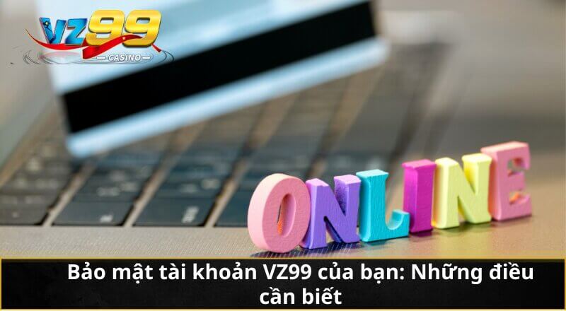 Đăng nhập VZ99 - Cẩm nang truy cập thương hiệu giải trí số 1 5 Bảo mật tài khoản VZ99 của bạn: Những điều cần biết