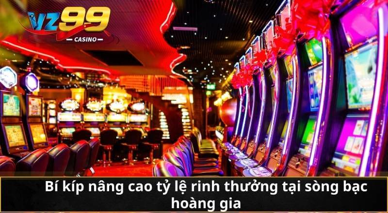 Sòng Bạc Hoàng Gia – Thiên Đường Giải Trí Xa Hoa Bậc Nhất 7 Bí kíp nâng cao tỷ lệ rinh thưởng tại sòng bạc hoàng gia