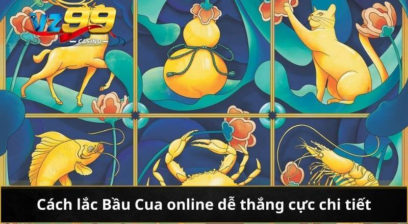 Cách lắc Bầu Cua online dễ thắng cực chi tiết