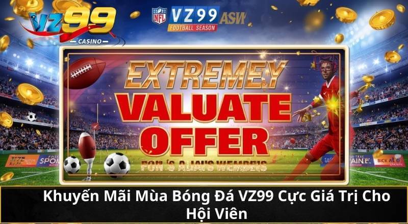 Khuyến Mãi Mùa Bóng Đá VZ99 Cực Giá Trị Cho Hội Viên
