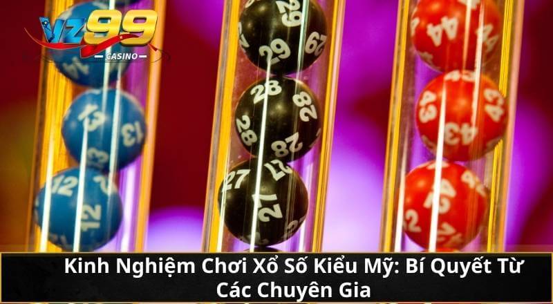 Khám Phá Xổ Số Kiểu Mỹ Tại VZ99: Cơ Hội Đổi Đời Có Thật 4 Kinh Nghiệm Chơi Xổ Số Kiểu Mỹ: Bí Quyết Từ Các Chuyên Gia