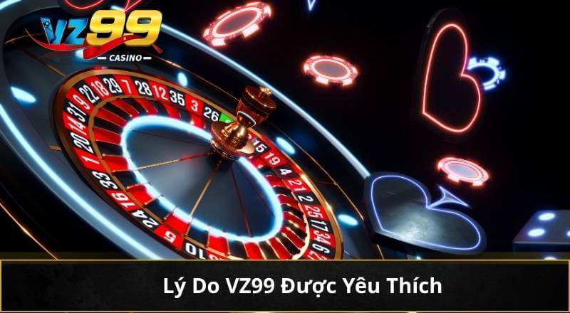Lý Do VZ99 Được Yêu Thích
