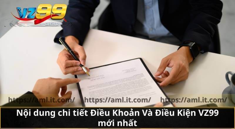 ĐIỀU KHOẢN VÀ ĐIỀU KIỆN 2 Nội dung chi tiết Điều Khoản Và Điều Kiện VZ99 mới nhất