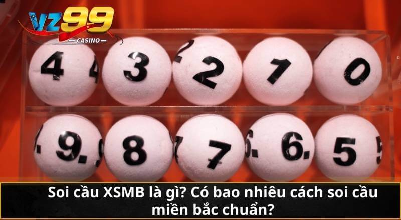 Soi cầu XSMB là gì? Có bao nhiêu cách soi cầu miền bắc chuẩn?