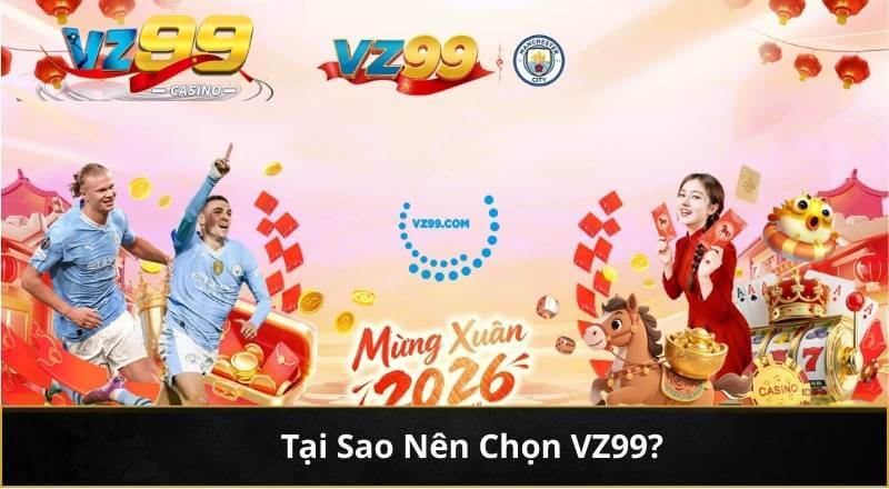 Đăng Ký Vz99 - Hướng Dẫn Đơn Giản Dễ Hiểu Mới Nhất 2026 6 Tại Sao Nên Chọn VZ99?