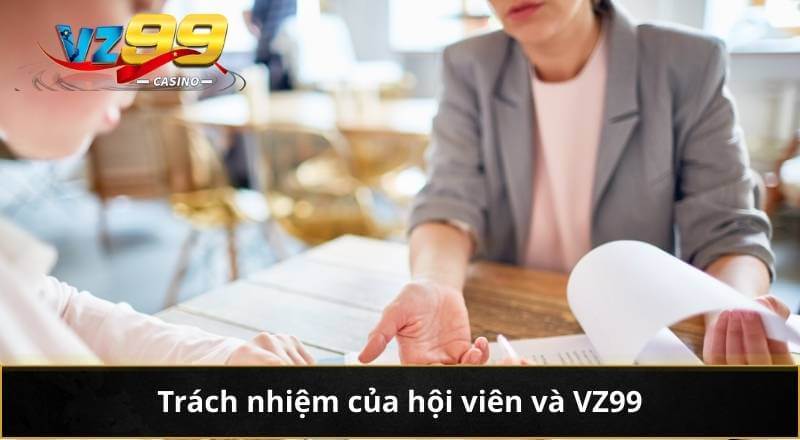 ĐIỀU KHOẢN VÀ ĐIỀU KIỆN 3 Trách nhiệm của hội viên và VZ99