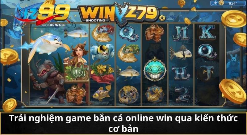 Bắn Cá Online Win VZ99 - Trải Nghiệm Săn Cá Thưởng Đỉnh Cao 4 Trải nghiệm game bắn cá online win qua kiến thức cơ bản