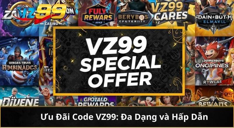 Ưu Đãi Đặc Biệt Của CODE VZ99 - Cơ Hội Vàng Trong Tầm Tay 4 Ưu Đãi Code VZ99: Đa Dạng và Hấp Dẫn