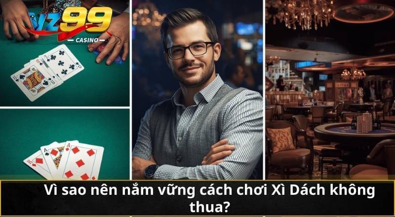 Vì sao nên nắm vững cách chơi Xì Dách không thua?